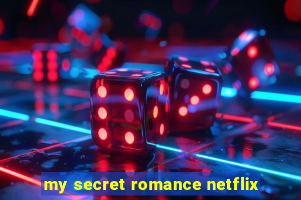 my secret romance netflix